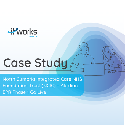 North Cumbria Integrated Care NHS Foundation Trust (NCIC) – Alcidion EPR Phase 1 Go Live