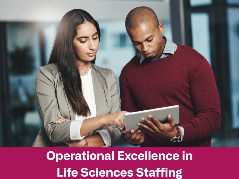 Operational Excellence in Life Sciences Staffing: Driving Performance for Pharma, Biotech & MedTech Clients