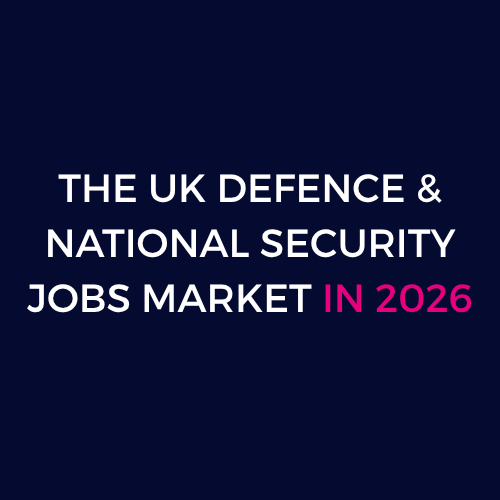 The UK Defence & National Security Jobs Market in 2026
