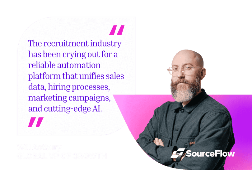 Quote from SourceFlow's VP Growth: "The recruitment industry has been crying out for a reliable automation platform that unifies sales data, hiring processes, marketing campaigns,  and cutting-edge AI."  