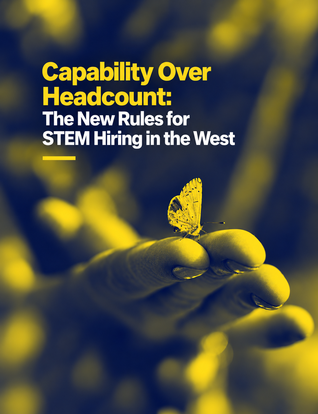 Capability Over Headcount: The New Rules for STEM Hiring in the West