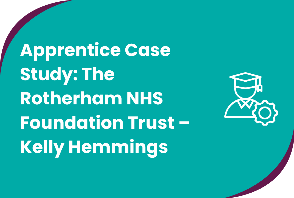 Apprentice Case Study: The Rotherham NHS Foundation Trust – Kelly Hemmings
