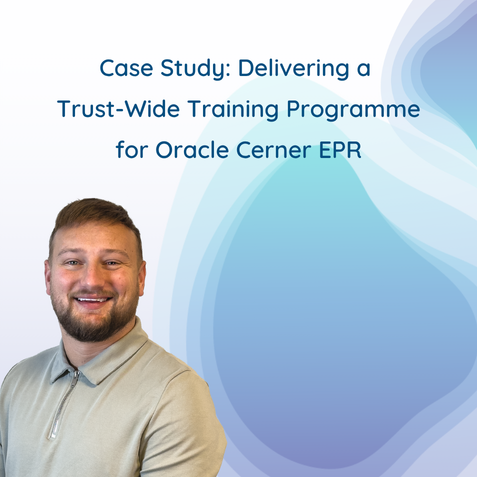 Delivering a Trust-Wide Training Programme for Oracle Cerner EPR