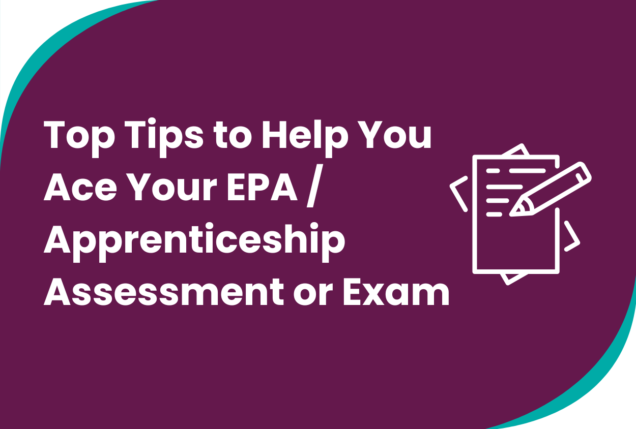 Top Tips to Help You Ace Your EPA / Apprenticeship Assessment