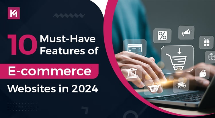 10 Must-Have Features for Your E-commerce Website