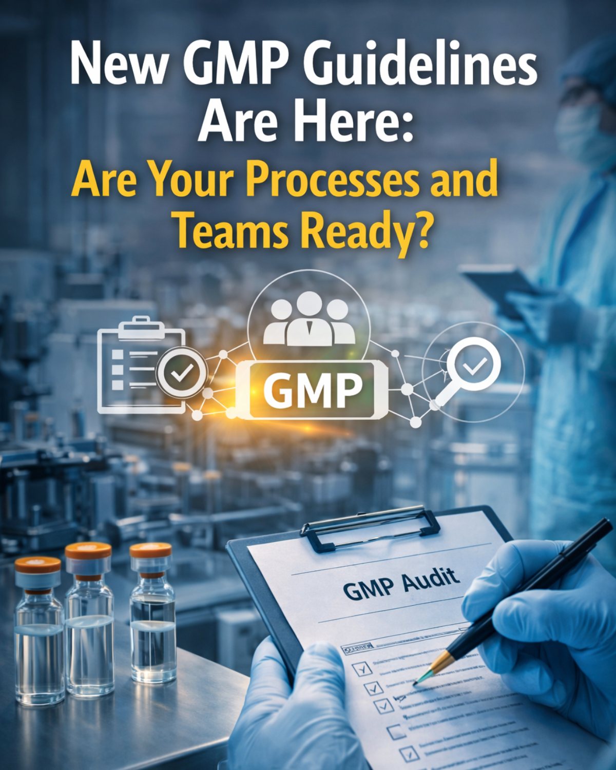 New GMP Guidelines Are Here: Are Your Processes and Teams Ready? 