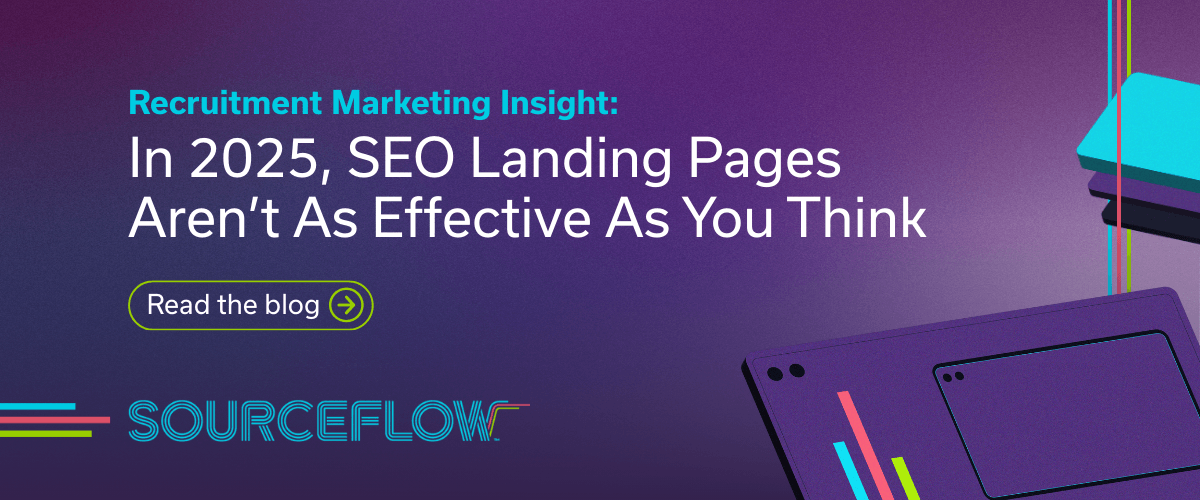 Recruitment Marketing Insight: In 2025 SEO Landing Pages Aren’t As Effective As You Think