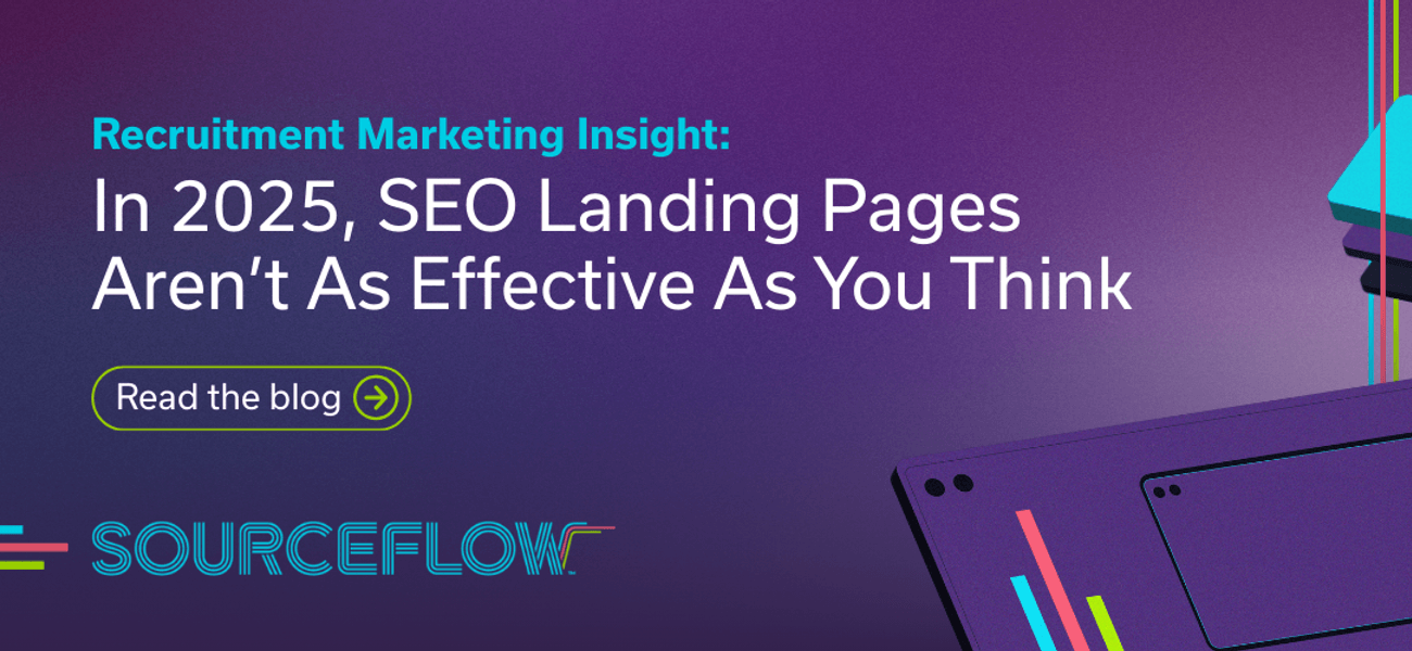 Recruitment Marketing Insight: In 2025 SEO Landing Pages Aren’t As Effective As You Think