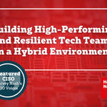 Building High-Performing and Resilient Tech Teams in a Hybrid Environment