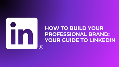 How to Build Your Professional Brand: Your Guide to LinkedIn