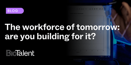 The workforce of tomorrow: are you building for it?