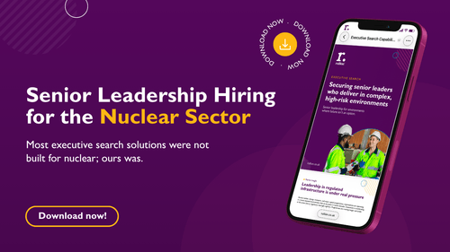 Senior Leadership Hiring for the Nuclear Sector