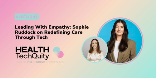 Leading with empathy: Sophie Ruddock on redefining care through tech