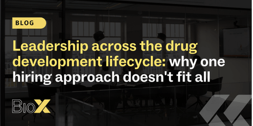 Leadership across the drug development lifecycle: why one hiring approach doesn't fit all