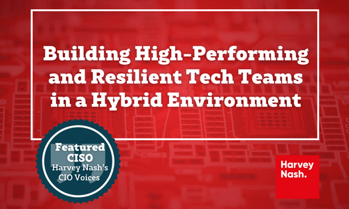 Building High-Performing and Resilient Tech Teams in a Hybrid Environment