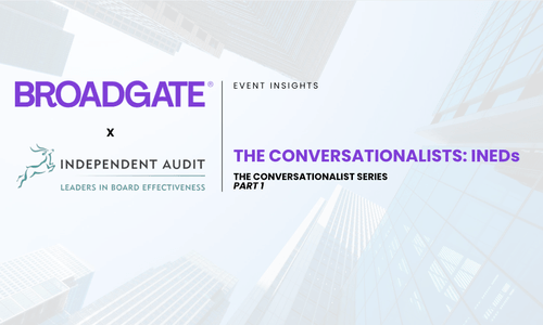 Broadgate & Independent Audit: Event Insights from The Conversationalist Series, Part 1