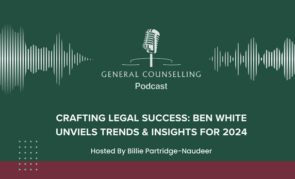 General Counselling - Crafting Legal Success: Ben White Unveils Trends & Insights for 2024
