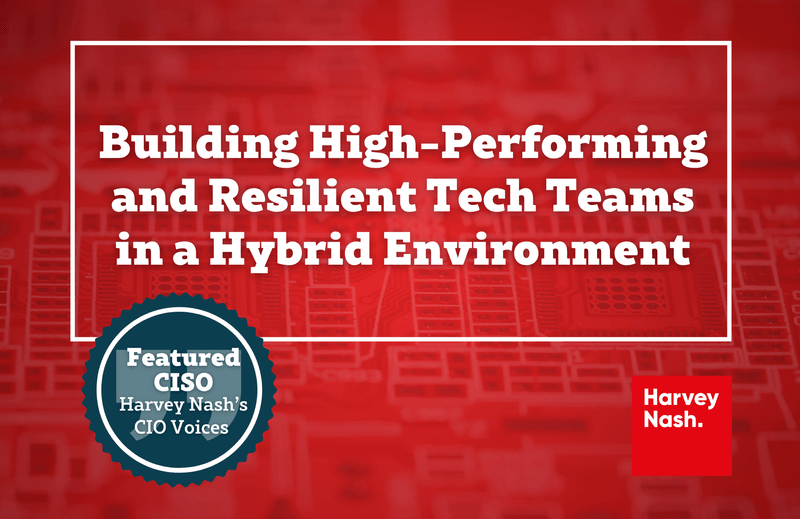 Building High-Performing and Resilient Tech Teams in a Hybrid Environment