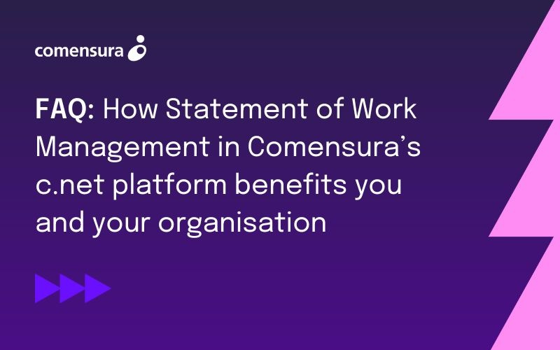 FAQ: How Statement of Work Management in Comensura’s c.net platform benefits you and your organisation 