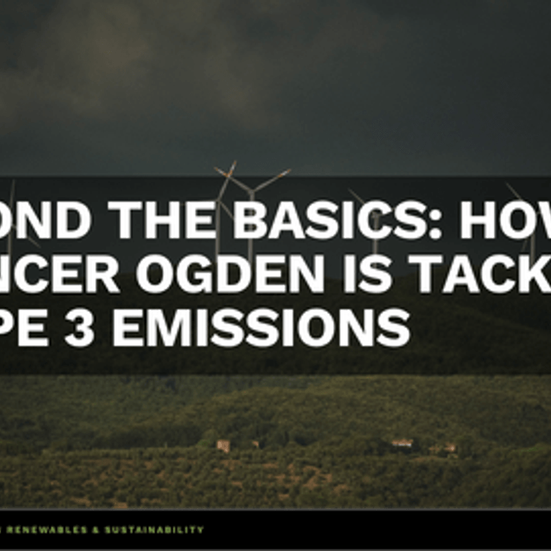 Beyond the Basics: How Spencer Ogden Is Tackling Scope 3 Emissions 