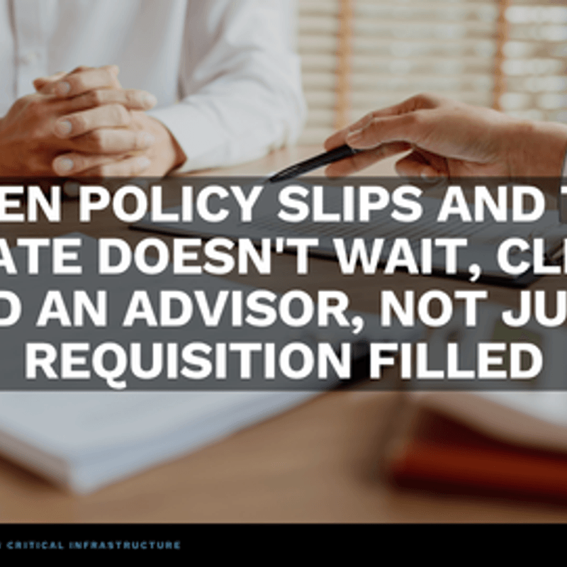 When Policy Slips and the Climate Doesn't Wait, Clients Need an Advisor, Not Just a Requisition Filled