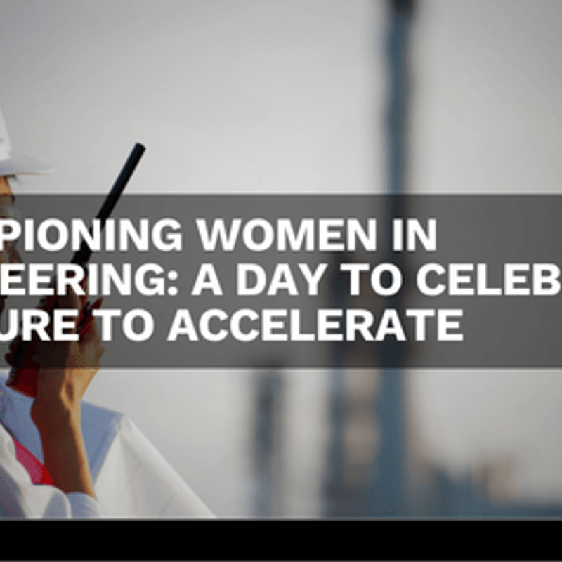 Championing Women in Engineering: A Day to Celebrate, A Future to Accelerate 