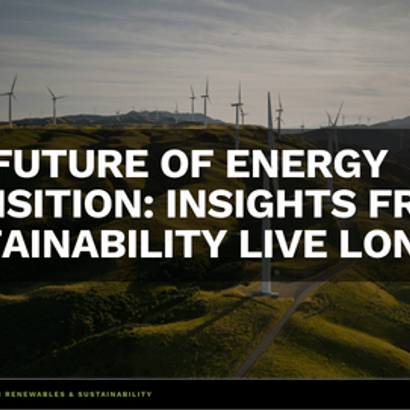 The Future of Energy Transition: Insights from Sustainability Live London