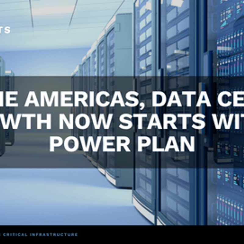In the Americas, Data Center Growth Now Starts with a Power Plan