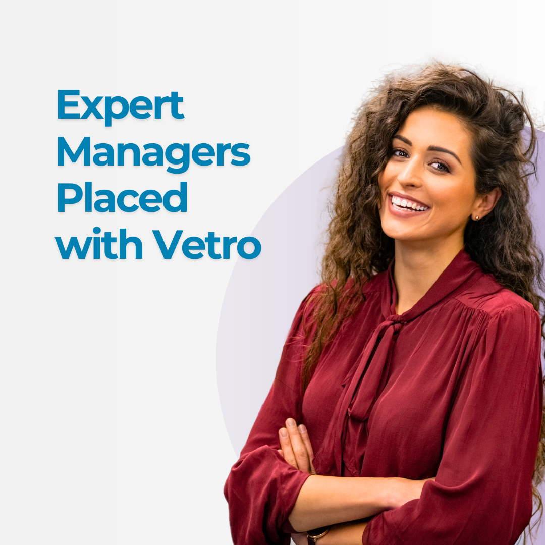 Expert Managers Placed with Vetro Recruitment